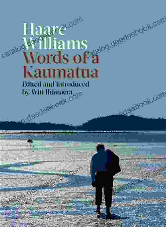 Haare Williams: Words Of Kaumatua, A Book Of Māori Wisdom And Tradition Haare Williams: Words Of A Kaumatua