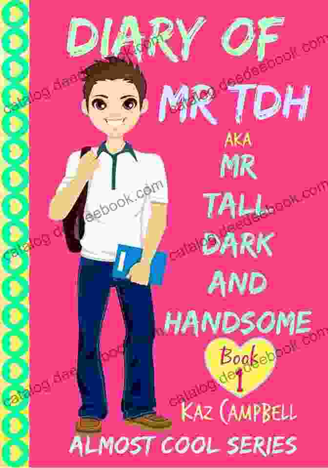My Life Has Changed For Girls Aged 12: Diary Of Mr. Tall, Dark, And Handsome Diary Of Mr TDH (also Known As) Mr Tall Dark And Handsome: My Life Has Changed A For Girls Aged 9 12 (Diary Of Mr Tall Dark And Handsome 1)
