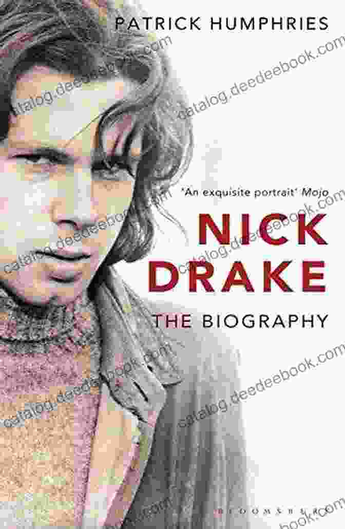 Nick Drake: The Biography By Patrick Humphries A Comprehensive And Captivating Account Of The Troubled Genius Nick Drake: The Biography Patrick Humphries