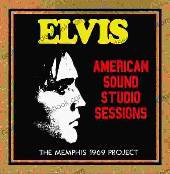 The Memphis Boys, The Backing Band For Elvis Presley During The American Sound Sessions American Sound: Elvis Presley S 1969 Memphis Sessions
