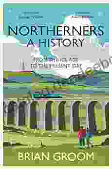 Northerners: A History From The Ice Age To The Present Day