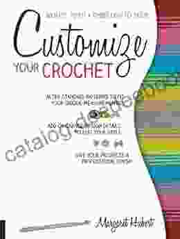 Customize Your Crochet: Adjust To Fit Embellish To Taste