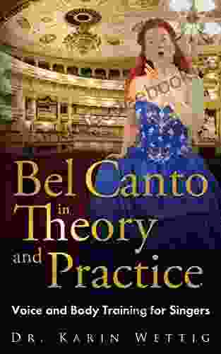 Bel Canto In Theory And Practice: Voice And Body Training For Singers