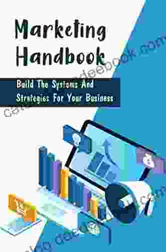 Marketing Handbook: Build The Systems And Strategies For Your Business