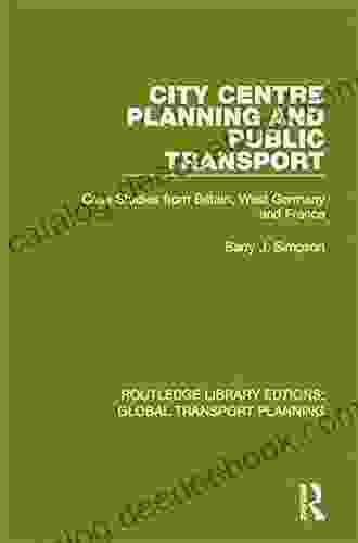 City Centre Planning And Public Transport: Case Studies From Britain West Germany And France (Routledge Library Edtions: Global Transport Planning 17)