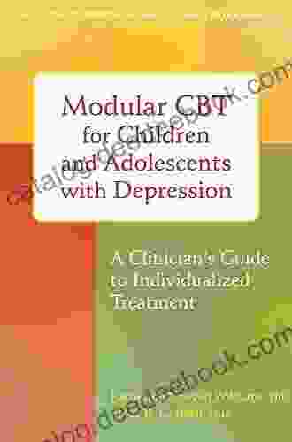 Modular CBT For Children And Adolescents With Depression: A Clinician S Guide To Individualized Treatment