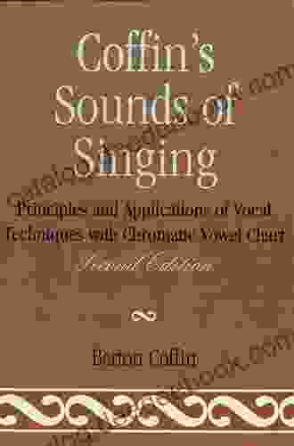Coffin S Sounds Of Singing: Principles And Applications Of Vocal Techniques With Chromatic Vowel Chart