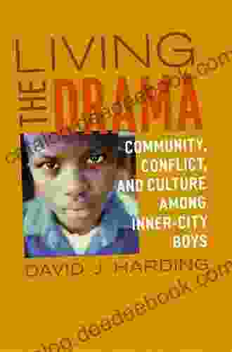 Living The Drama: Community Conflict And Culture Among Inner City Boys
