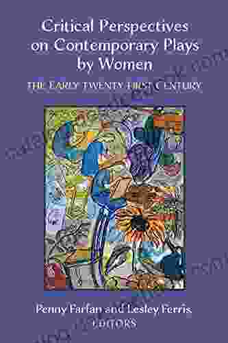Critical Perspectives On Contemporary Plays By Women: The Early Twenty First Century