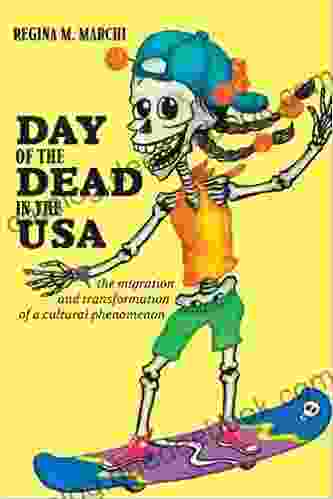 Day Of The Dead In The USA: The Migration And Transformation Of A Cultural Phenomenon (Latinidad: Transnational Cultures In The United States)