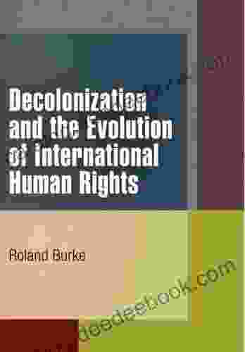 Decolonization And The Evolution Of International Human Rights (Pennsylvania Studies In Human Rights)