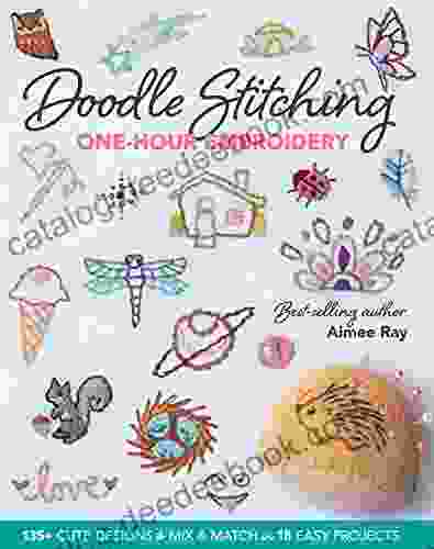 Doodle Stitching One Hour Embroidery: 135+ Cute Designs To Mix Match In 18 Easy Projects