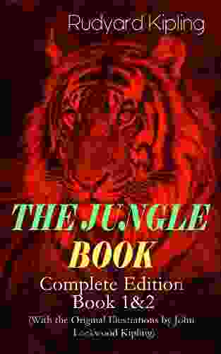 THE JUNGLE Complete Edition: 1 2 (With The Original Illustrations By John Lockwood Kipling): Classic Of Children S Literature