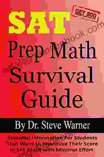 SAT Prep Math Survival Guide: Essential Information For Students That Want To Maximize Their Score In SAT Math With Minimal Effort