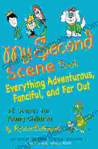 My Second Scene Book: Everything Adventurous Fanciful And Far Out 52 Scenes For Young Children (My First Acting Smith And Kraus Young Actors For Grades K 3 5)