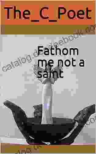 Fathom Me Not A Saint