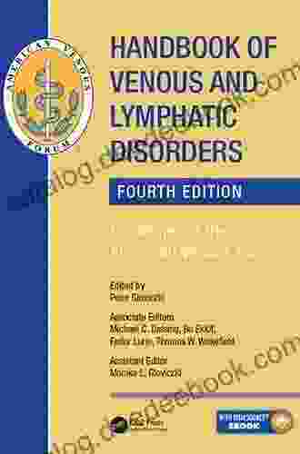 Handbook Of Venous And Lymphatic Disorders: Guidelines Of The American Venous Forum Fourth Edition