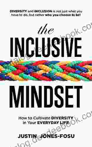 The Inclusive Mindset: How To Cultivate Diversity In Your Everyday Life