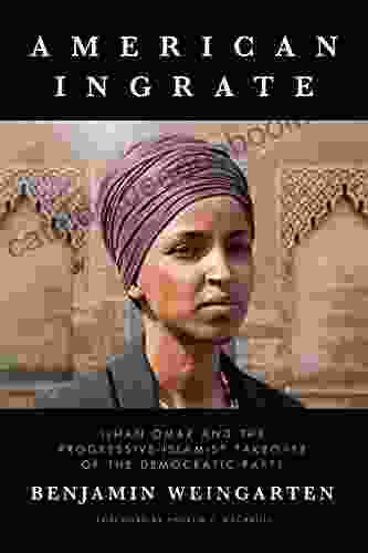 American Ingrate: Ilhan Omar And The Progressive Islamist Takeover Of The Democratic Party
