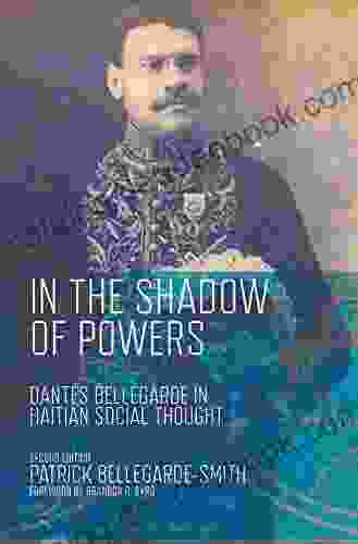 In The Shadow Of Powers: Dantes Bellegarde In Haitian Social Thought (Black Lives And Liberation)