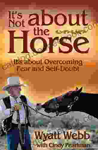 It S Not About The Horse: It S About Overcoming Fear And Self Doubt