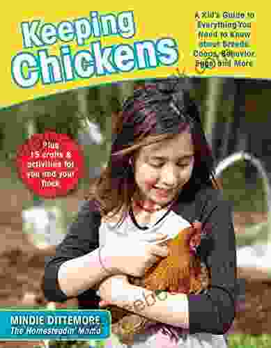 Keeping Chickens: A Kid S Guide To Everything You Need To Know About Breeds Coops Behavior Eggs And More