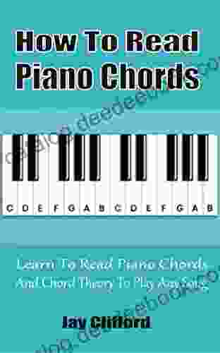 How To Read Piano Chords: Learn To Read Piano Chords And Chord Theory To Play Any Song