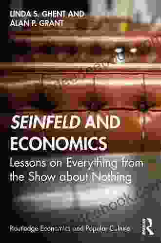 Seinfeld And Economics: Lessons On Everything From The Show About Nothing (Routledge Economics And Popular Culture Series)