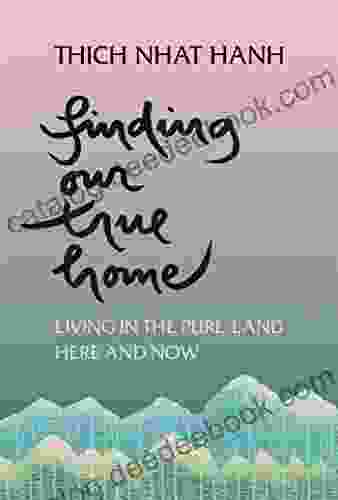 Finding Our True Home: Living In The Pure Land Here And Now