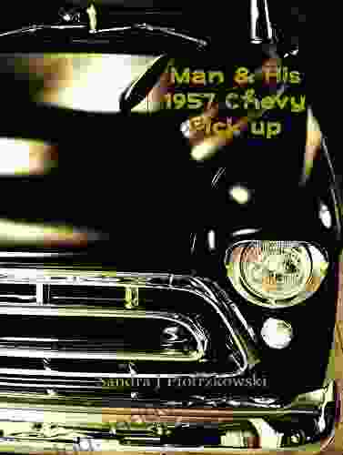 Man His 1957 Chevy Pickup Sandra Piotrzkowski