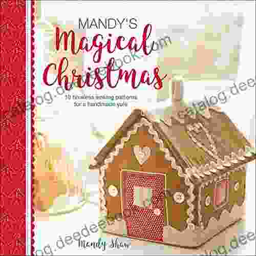 Mandy S Magical Christmas: 10 Timeless Sewing Patterns For A Handmade Yule