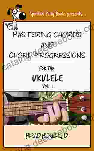 Mastering Chords For The Ukulele: Mastering Chords And Chord Progressions For The Ukulele