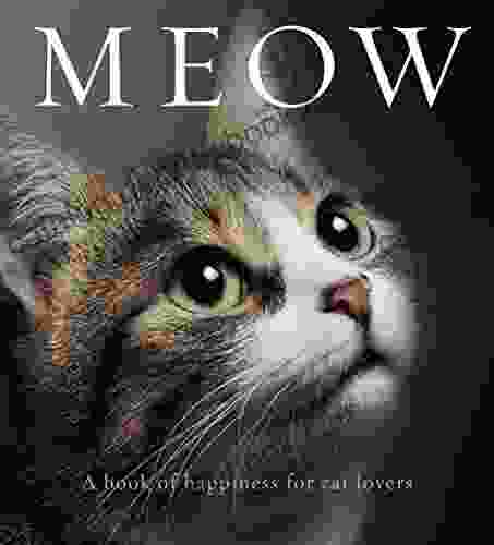 Meow: A Of Happiness For Cat Lovers