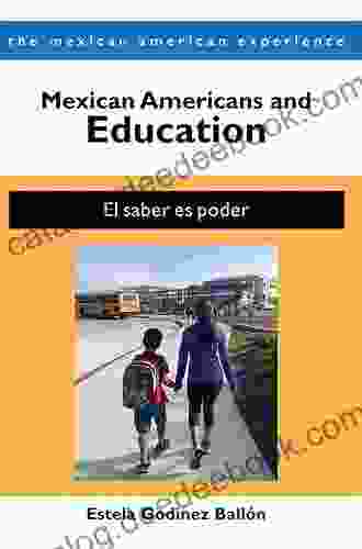 Mexican Americans And Education: El Saber Es Poder (The Mexican American Experience)