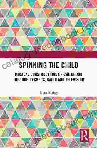 Spinning The Child: Musical Constructions Of Childhood Through Records Radio And Television