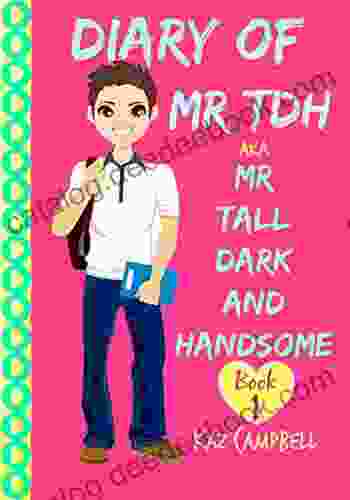 Diary Of Mr TDH (also Known As) Mr Tall Dark And Handsome: My Life Has Changed A For Girls Aged 9 12 (Diary Of Mr Tall Dark And Handsome 1)