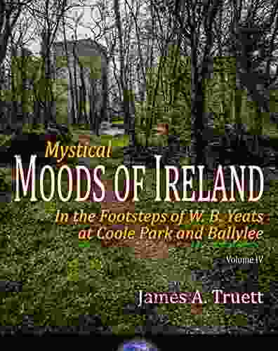 In The Footsteps Of W B Yeats At Coole Park And Ballylee: Mystical Moods Of Ireland Vol IV