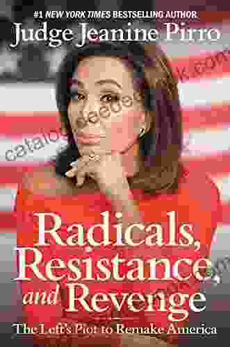 Radicals Resistance And Revenge: The Left S Plot To Remake America
