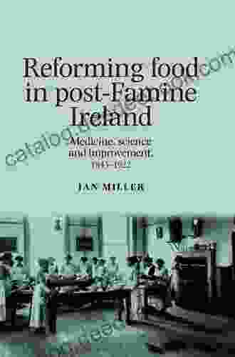 Reforming Food In Post Famine Ireland: Medicine Science And Improvement 1845 1922