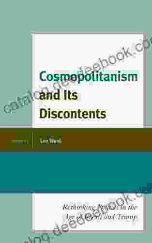 Cosmopolitanism And Its Discontents: Rethinking Politics In The Age Of Brexit And Trump (Political Theory For Today)