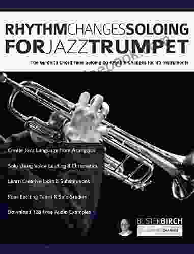 Rhythm Changes Soloing For Jazz Trumpet: The Guide To Chord Tone Soloing On Rhythm Changes For Bb Instruments (Learn How To Play Trumpet 1)