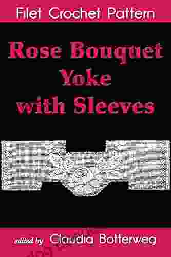 Rose Bouquet Yoke With Sleeves Filet Crochet Pattern: Complete Instructions And Chart