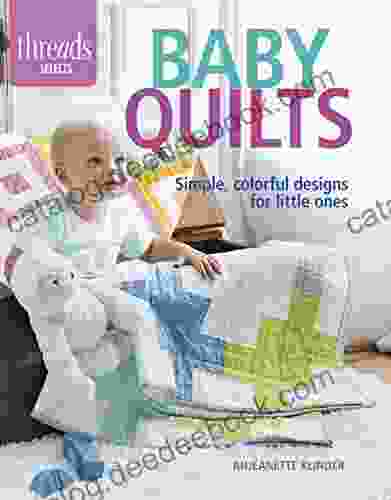 Baby Quilts: Simple Colorful Designs For Little Ones (Threads Selects)