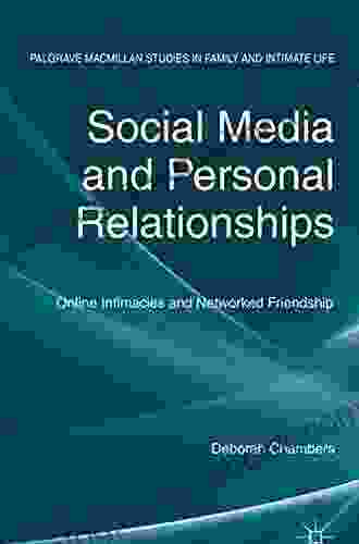 Social Media And Personal Relationships: Online Intimacies And Networked Friendship (Palgrave Macmillan Studies In Family And Intimate Life)