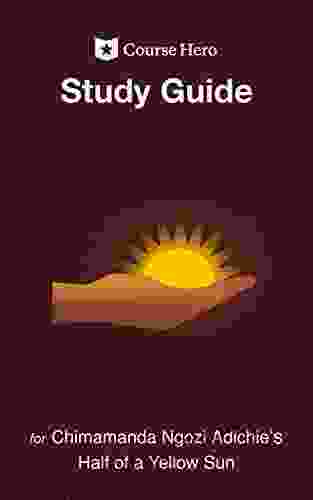 Study Guide For Chimamanda Ngozi Adichie S Half Of A Yellow Sun (Course Hero Study Guides)