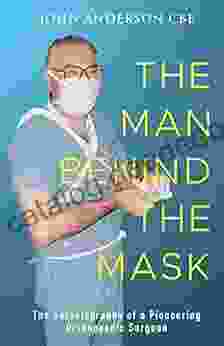 The Man Behind The Mask: The Autobiography Of A Pioneering Orthopaedic Surgeon