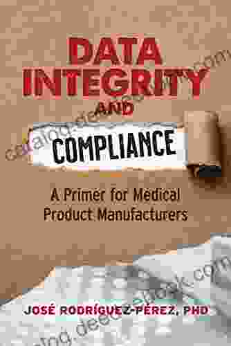 Data Integrity And Compliance: A Primer For Medical Manufacturers