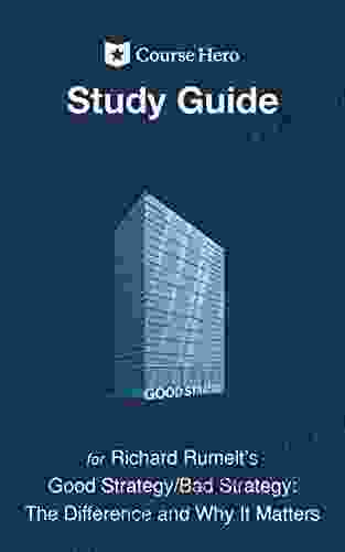 Study Guide For Richard Rumelt S Good Strategy/Bad Strategy: The Difference And Why It Matters (Course Hero Study Guides)
