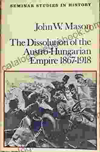 The Dissolution Of The Austro Hungarian Empire 1867 1918 (Seminar Studies)