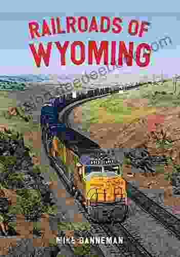 Railroads Of Wyoming Mike Danneman